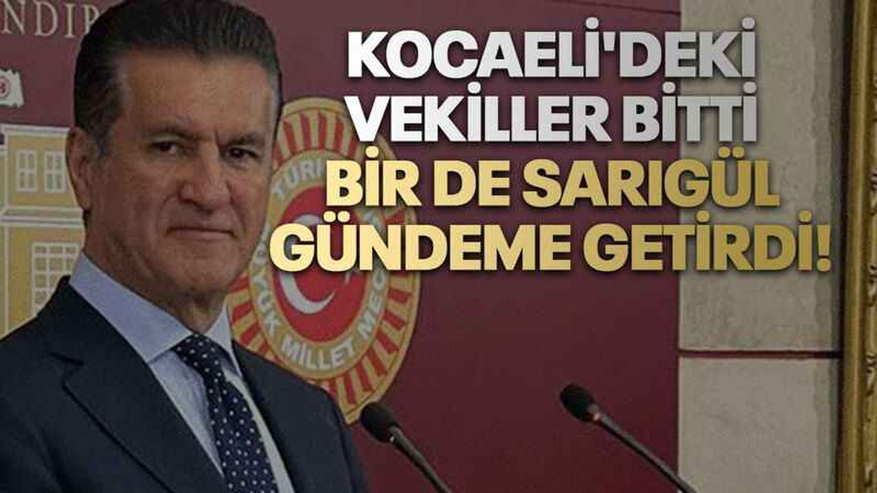 Kocaeli'deki vekiller bitti, bir de Sarıgül gündeme getirdi!
